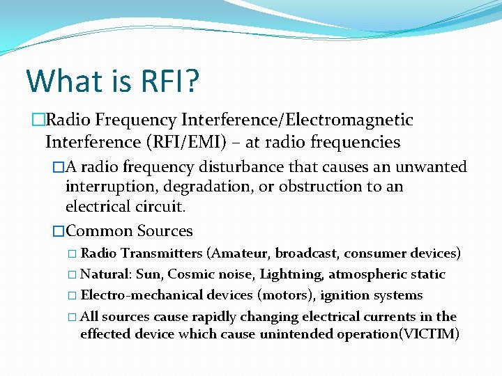 What is RFI? �Radio Frequency Interference/Electromagnetic Interference (RFI/EMI) – at radio frequencies �A radio What is RFI? �Radio Frequency Interference/Electromagnetic Interference (RFI/EMI) – at radio frequencies �A radio