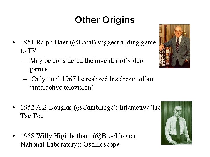 Other Origins • 1951 Ralph Baer (@Loral) suggest adding game to TV – May