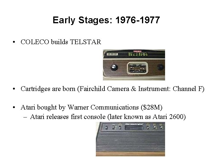 Early Stages: 1976 -1977 • COLECO builds TELSTAR • Cartridges are born (Fairchild Camera