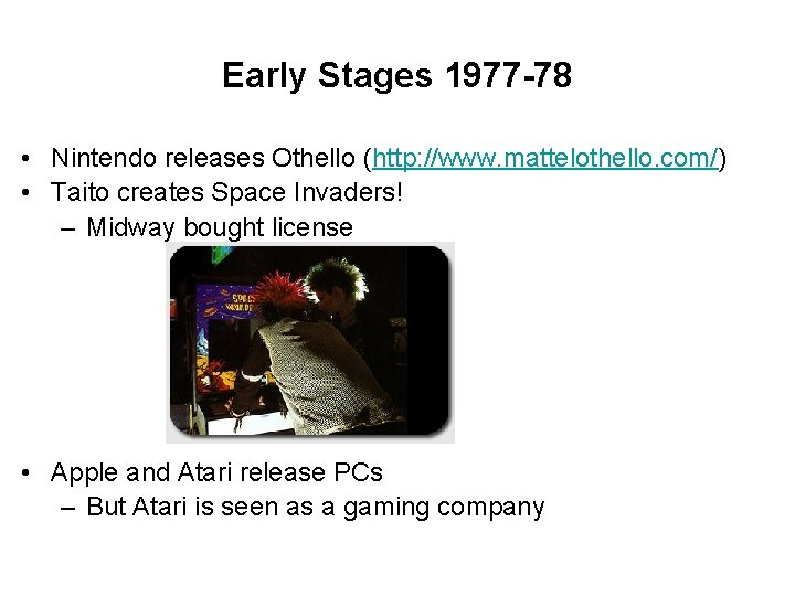 Early Stages 1977 -78 • Nintendo releases Othello (http: //www. mattelothello. com/) • Taito