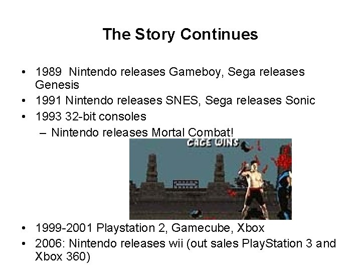 The Story Continues • 1989 Nintendo releases Gameboy, Sega releases Genesis • 1991 Nintendo