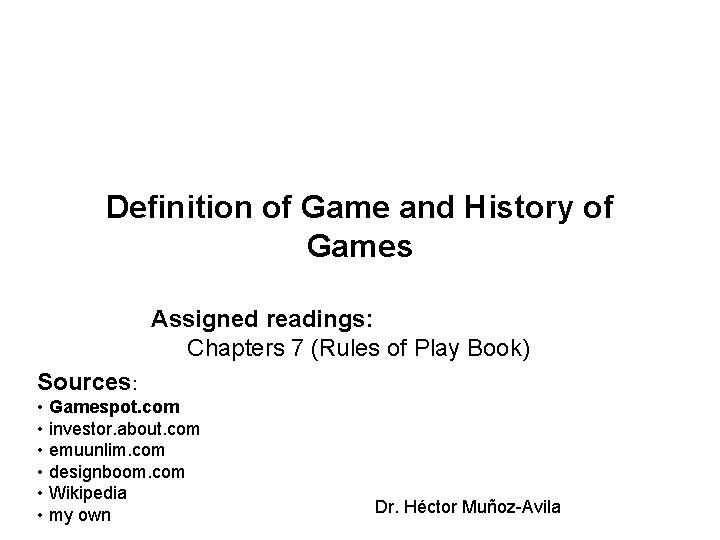 Definition of Game and History of Games Assigned readings: Chapters 7 (Rules of Play