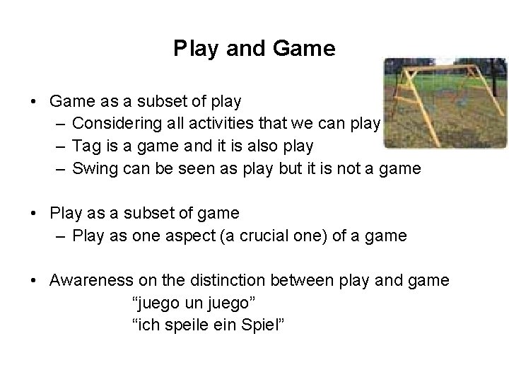 Play and Game • Game as a subset of play – Considering all activities