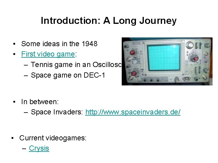 Introduction: A Long Journey • Some ideas in the 1948 • First video game: