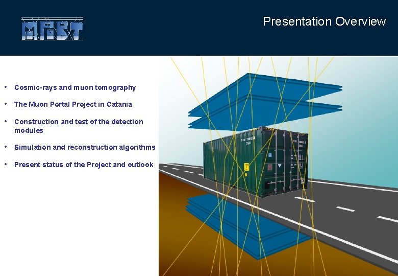 Presentation Overview • Cosmic-rays and muon tomography • The Muon Portal Project in Catania