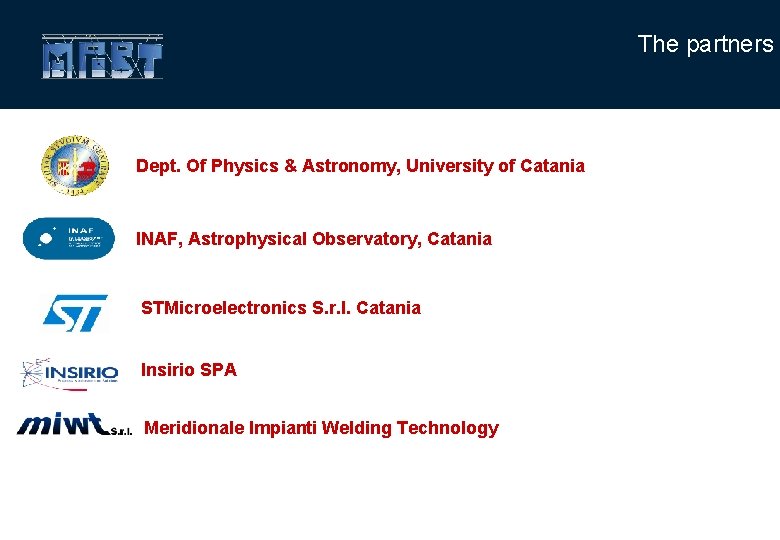 The partners Dept. Of Physics & Astronomy, University of Catania INAF, Astrophysical Observatory, Catania