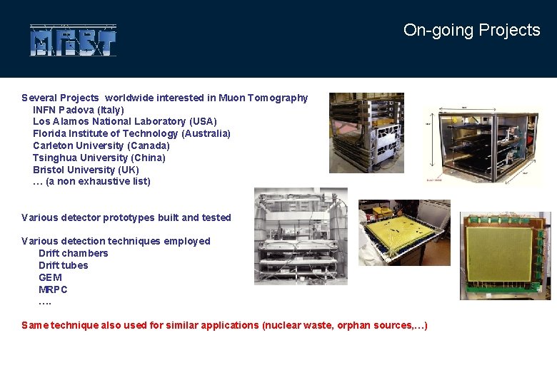 On-going Projects Several Projects worldwide interested in Muon Tomography INFN Padova (Italy) Los Alamos