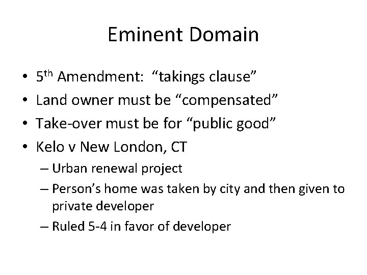 Eminent Domain • • 5 th Amendment: “takings clause” Land owner must be “compensated” Eminent Domain • • 5 th Amendment: “takings clause” Land owner must be “compensated”