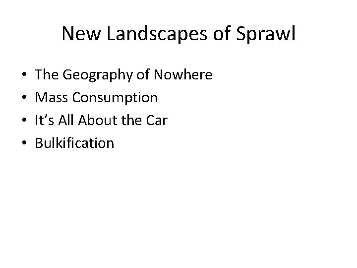 New Landscapes of Sprawl • • The Geography of Nowhere Mass Consumption It’s All New Landscapes of Sprawl • • The Geography of Nowhere Mass Consumption It’s All
