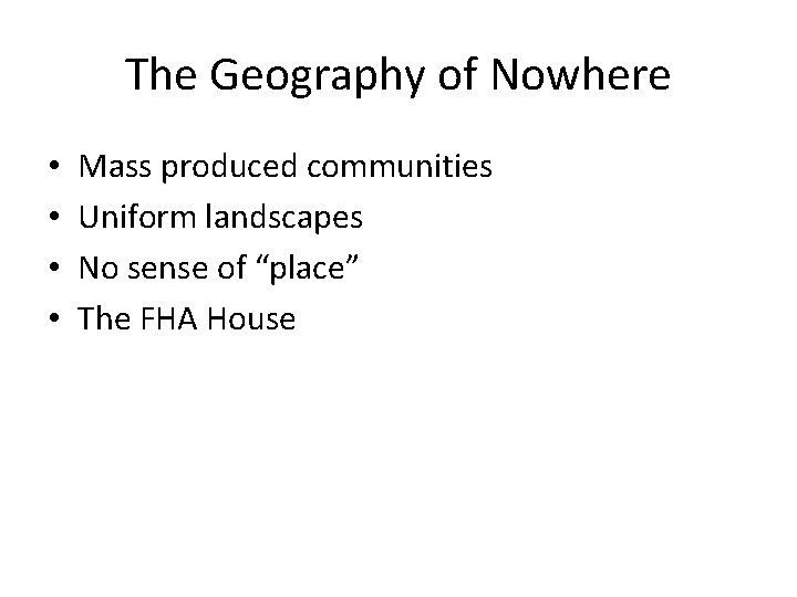 The Geography of Nowhere • • Mass produced communities Uniform landscapes No sense of The Geography of Nowhere • • Mass produced communities Uniform landscapes No sense of