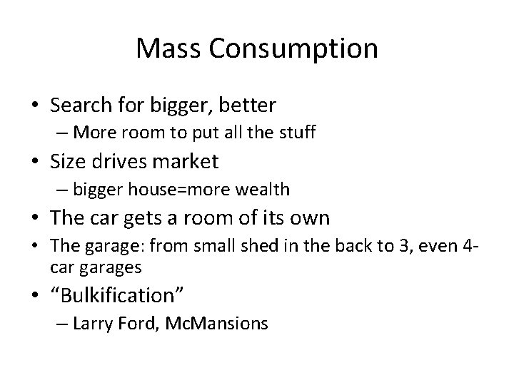 Mass Consumption • Search for bigger, better – More room to put all the Mass Consumption • Search for bigger, better – More room to put all the