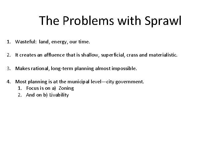 The Problems with Sprawl 1. Wasteful: land, energy, our time. 2. It creates an The Problems with Sprawl 1. Wasteful: land, energy, our time. 2. It creates an