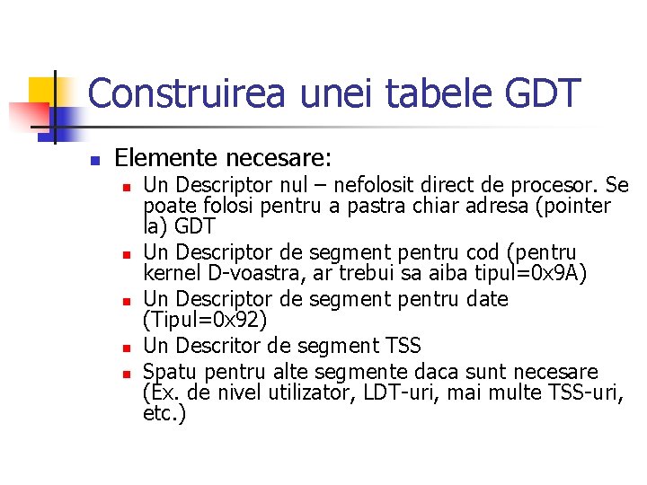 Construirea unei tabele GDT n Elemente necesare: n n n Un Descriptor nul –