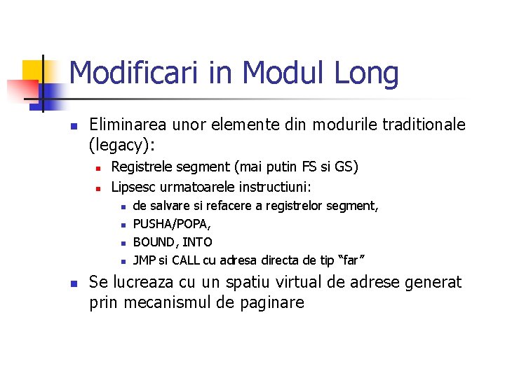 Modificari in Modul Long n Eliminarea unor elemente din modurile traditionale (legacy): n n