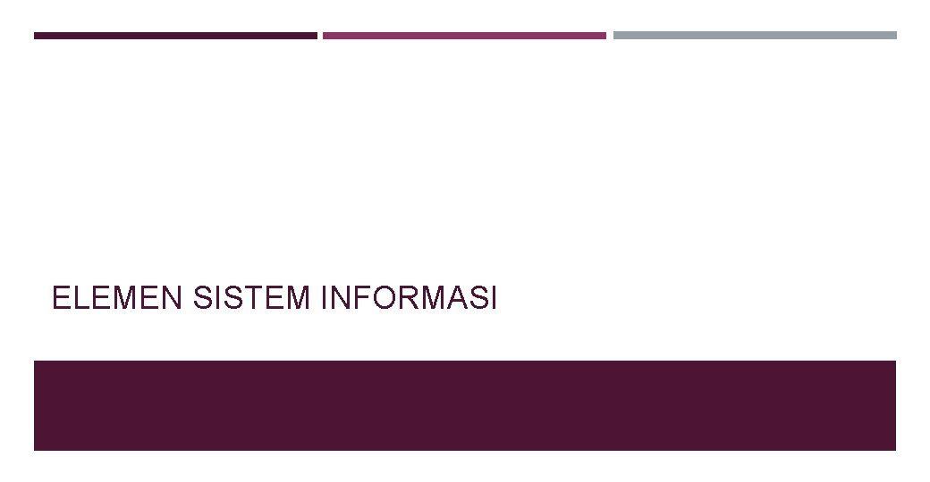 ELEMEN SISTEM INFORMASI ELEMEN SISTEM INFORMASI