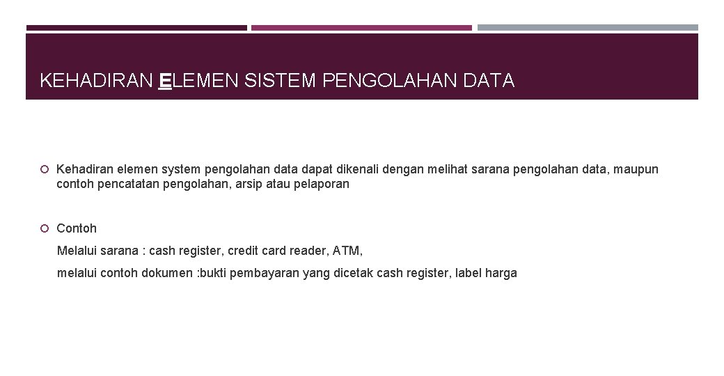 KEHADIRAN ELEMEN SISTEM PENGOLAHAN DATA Kehadiran elemen system pengolahan data dapat dikenali dengan melihat KEHADIRAN ELEMEN SISTEM PENGOLAHAN DATA Kehadiran elemen system pengolahan data dapat dikenali dengan melihat