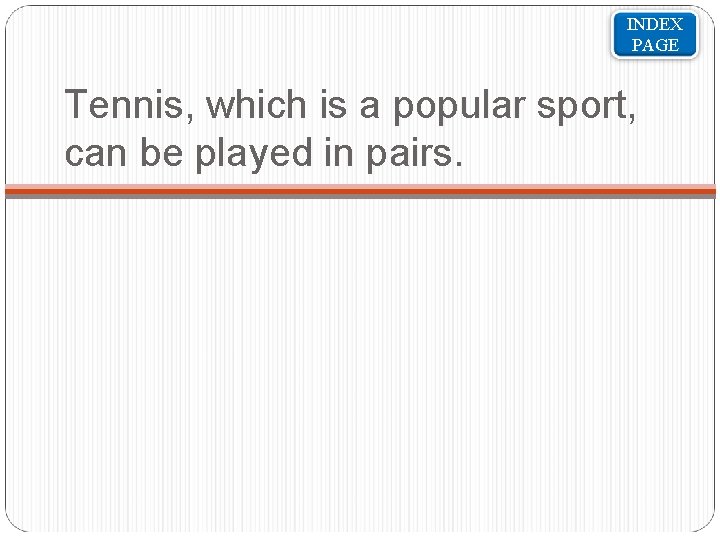 INDEX PAGE Tennis, which is a popular sport, can be played in pairs. 