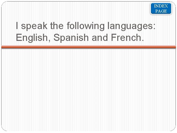 INDEX PAGE I speak the following languages: English, Spanish and French. 