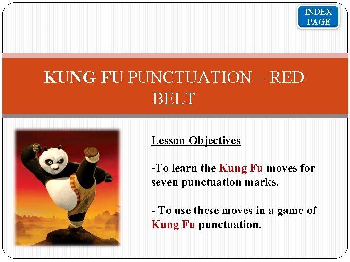 INDEX PAGE KUNG FU PUNCTUATION – RED BELT Lesson Objectives -To learn the Kung