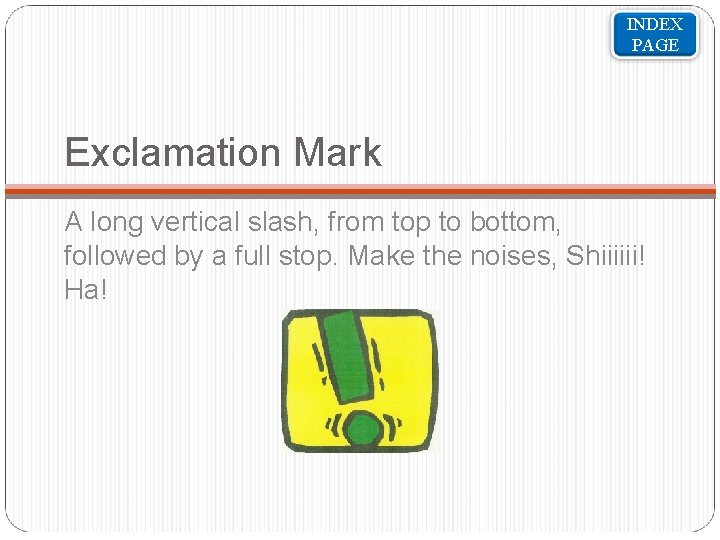 INDEX PAGE Exclamation Mark A long vertical slash, from top to bottom, followed by