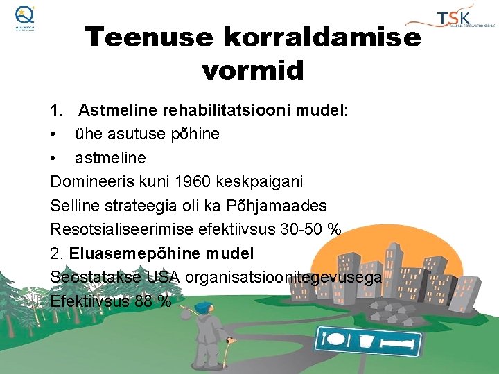 Teenuse korraldamise vormid 1. Astmeline rehabilitatsiooni mudel: • ühe asutuse põhine • astmeline Domineeris