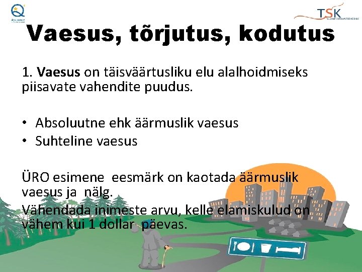 Vaesus, tõrjutus, kodutus 1. Vaesus on täisväärtusliku elu alalhoidmiseks piisavate vahendite puudus. • Absoluutne