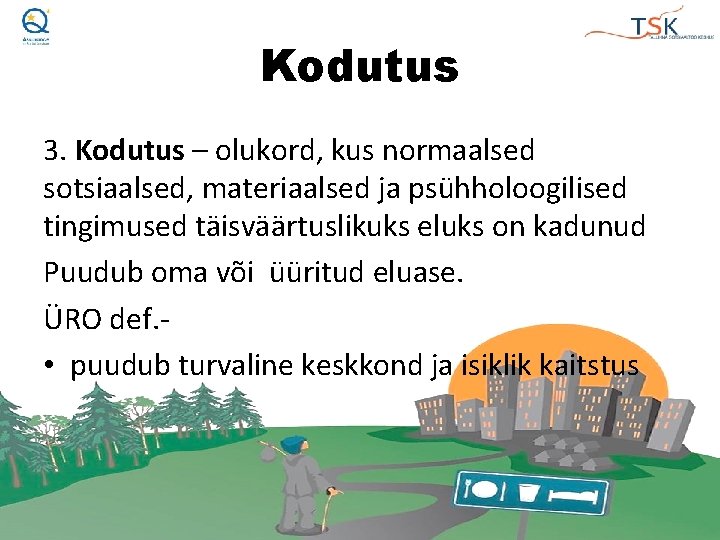 Kodutus 3. Kodutus – olukord, kus normaalsed sotsiaalsed, materiaalsed ja psühholoogilised tingimused täisväärtuslikuks eluks