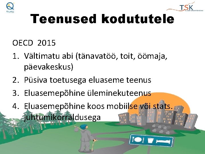 Teenused kodututele OECD 2015 1. Vältimatu abi (tänavatöö, toit, öömaja, päevakeskus) 2. Püsiva toetusega