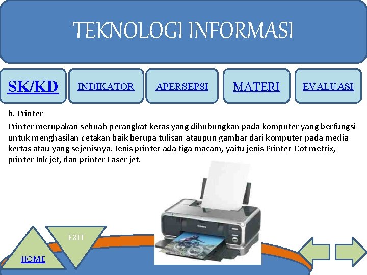 TEKNOLOGI INFORMASI SK/KD INDIKATOR APERSEPSI MATERI EVALUASI b. Printer merupakan sebuah perangkat keras yang