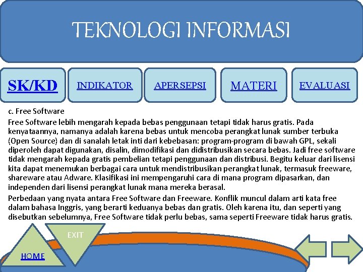 TEKNOLOGI INFORMASI SK/KD INDIKATOR APERSEPSI MATERI EVALUASI c. Free Software lebih mengarah kepada bebas