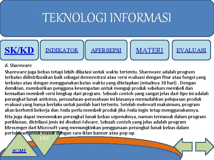 TEKNOLOGI INFORMASI SK/KD INDIKATOR APERSEPSI MATERI EVALUASI d. Shareware juga bebas tetapi lebih dibatasi