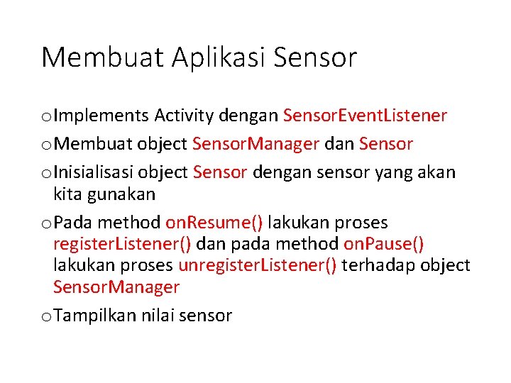 Membuat Aplikasi Sensor o Implements Activity dengan Sensor. Event. Listener o Membuat object Sensor.