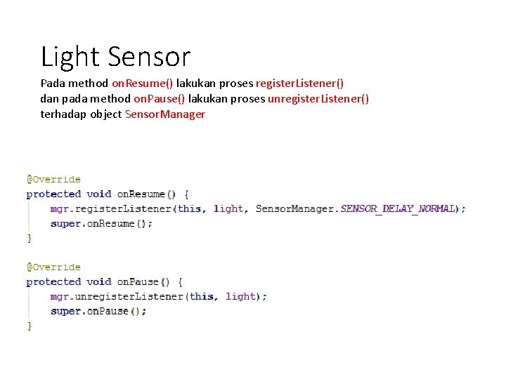 Light Sensor Pada method on. Resume() lakukan proses register. Listener() dan pada method on.