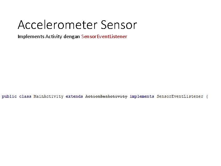 Accelerometer Sensor Implements Activity dengan Sensor. Event. Listener 