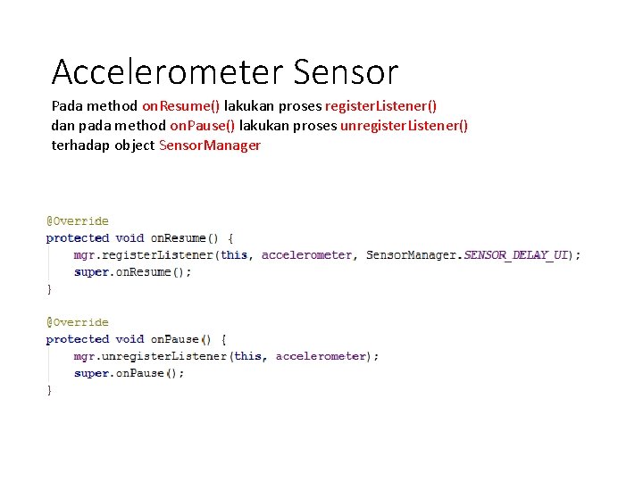 Accelerometer Sensor Pada method on. Resume() lakukan proses register. Listener() dan pada method on.
