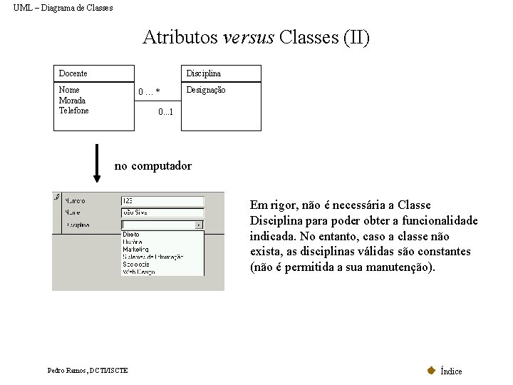 UML – Diagrama de Classes Atributos versus Classes (II) Docente Disciplina Nome Morada Telefone