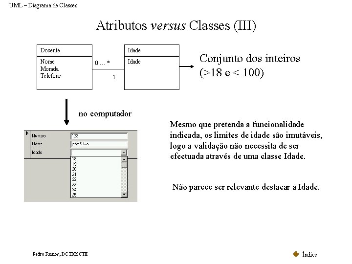 UML – Diagrama de Classes Atributos versus Classes (III) Docente Idade Nome Morada Telefone