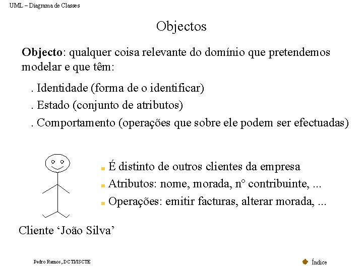 UML – Diagrama de Classes Objecto: qualquer coisa relevante do domínio que pretendemos modelar