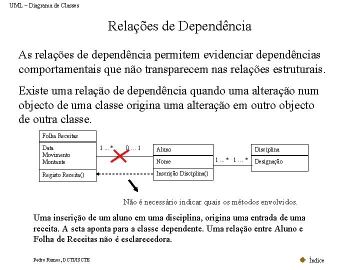 UML – Diagrama de Classes Relações de Dependência As relações de dependência permitem evidenciar