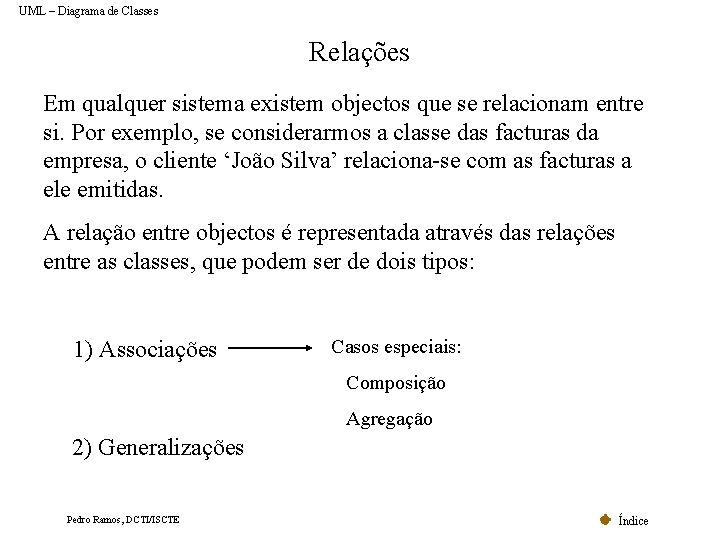 UML – Diagrama de Classes Relações Em qualquer sistema existem objectos que se relacionam