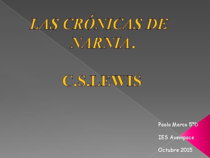 LAS CRÓNICAS DE NARNIA. C. S. LEWIS Paola Marco 5ºD IES Avempace Octubre 2015