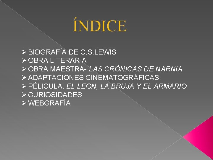 ÍNDICE Ø BIOGRAFÍA DE C. S. LEWIS Ø OBRA LITERARIA Ø OBRA MAESTRA- LAS