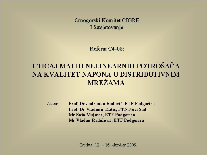 Crnogorski Komitet CIGRE I Savjetovanje Referat C 4 -08: UTICAJ MALIH NELINEARNIH POTROŠAČA Crnogorski Komitet CIGRE I Savjetovanje Referat C 4 -08: UTICAJ MALIH NELINEARNIH POTROŠAČA