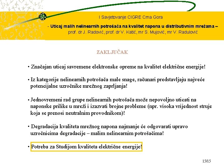 I Savjetovanje CIGRE Crna Gora - Uticaj malih nelinearnih potrošača na kvalitet napona u I Savjetovanje CIGRE Crna Gora - Uticaj malih nelinearnih potrošača na kvalitet napona u
