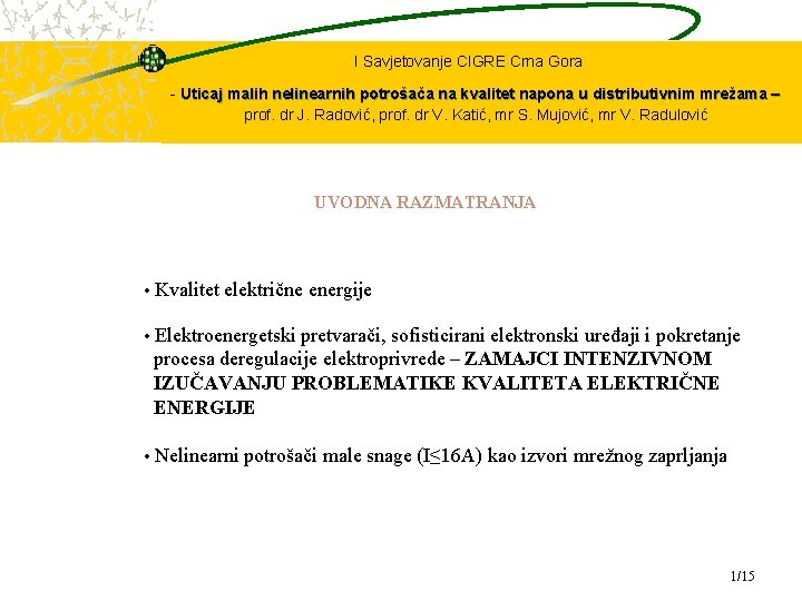 I Savjetovanje CIGRE Crna Gora - Uticaj malih nelinearnih potrošača na kvalitet napona u I Savjetovanje CIGRE Crna Gora - Uticaj malih nelinearnih potrošača na kvalitet napona u