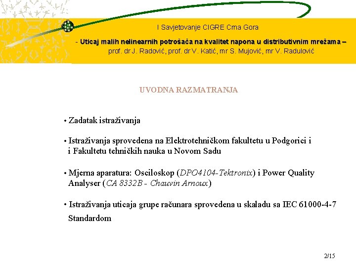 I Savjetovanje CIGRE Crna Gora - Uticaj malih nelinearnih potrošača na kvalitet napona u I Savjetovanje CIGRE Crna Gora - Uticaj malih nelinearnih potrošača na kvalitet napona u