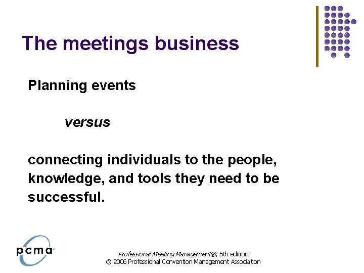 The meetings business Planning events versus connecting individuals to the people, knowledge, and tools The meetings business Planning events versus connecting individuals to the people, knowledge, and tools