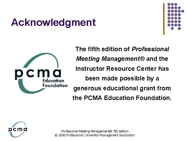 Acknowledgment The fifth edition of Professional Meeting Management® and the Instructor Resource Center has Acknowledgment The fifth edition of Professional Meeting Management® and the Instructor Resource Center has
