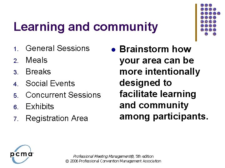 Learning and community 1. 2. 3. 4. 5. 6. 7. General Sessions Meals Breaks Learning and community 1. 2. 3. 4. 5. 6. 7. General Sessions Meals Breaks