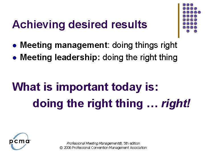 Achieving desired results l l Meeting management: doing things right Meeting leadership: doing the Achieving desired results l l Meeting management: doing things right Meeting leadership: doing the